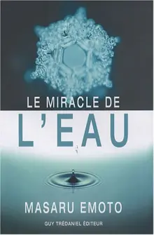 Le miracle de l’eau – Masaru Emoto